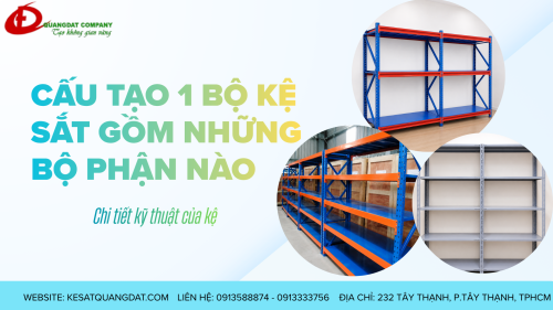CẤU TẠO 1 BỘ KỆ SẮT GỒM NHỮNG BỘ PHẬN NÀO? BÓC TÁCH ĐỂ KHÔNG BỊ MUA HỚ