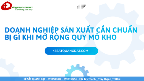 Doanh nghiệp sản xuất cần chuẩn bị gì khi mở rộng quy mô kho?