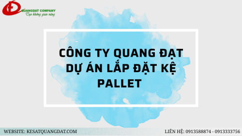 DỰ ÁN LẮP ĐẶT KỆ KHO THỰC TẾ TẠI CÔNG TY QUANG ĐẠT