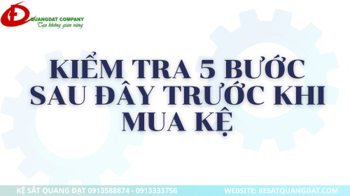 KIỂM TRA 5 BƯỚC SAU ĐÂY TRƯỚC KHI MUA KỆ