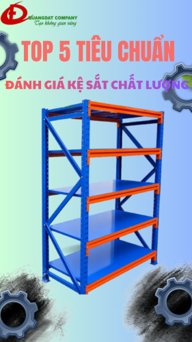 TOP 5 TIÊU CHUẨN VÀNG ĐÁNH GIÁ KỆ SẮT CHẤT LƯỢNG BẠN NHẤT ĐỊNH PHẢI BIẾT