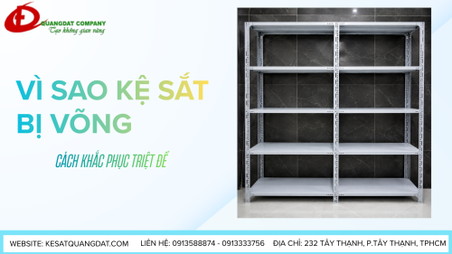 VÌ SAO KỆ SẮT BỊ VÕNG? NGUYÊN NHÂN VÀ CÁCH KHẮC PHỤC TRIỆT ĐỂ